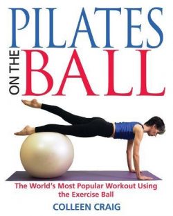 Pilates on the Ball: The World’s Most Popular Workout Using the Exercise Ball
